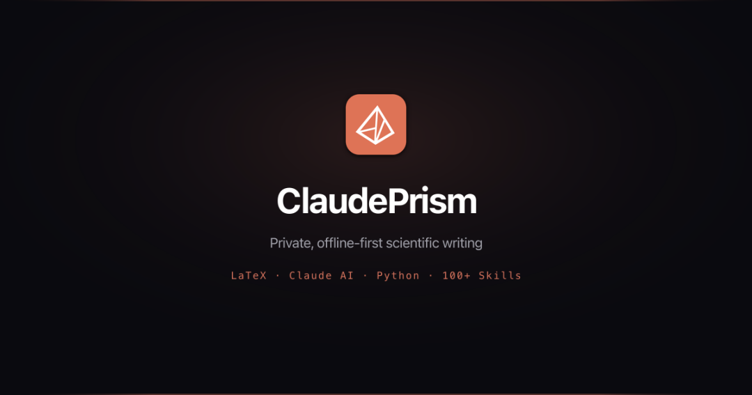 ClaudePrism 横空出世：离线 LaTeX 编译 + 100 项科研技能，真香！